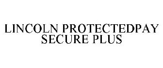LINCOLN PROTECTEDPAY SECURE PLUS