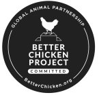 GLOBAL ANIMAL PARTNERSHIP BETTERCHICKEN.ORG BETTER CHICKEN PROJECT COMMITTED