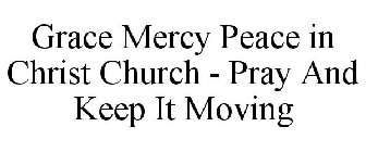 GRACE MERCY PEACE IN CHRIST CHURCH - PRAY AND KEEP IT MOVING