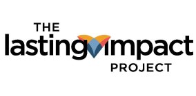 THE LASTING IMPACT PROJECT