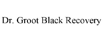 DR. GROOT BLACK RECOVERY