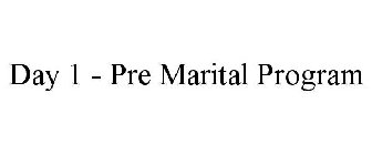 DAY 1 - PRE MARITAL PROGRAM