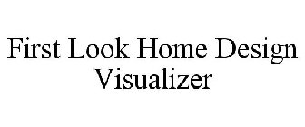FIRST LOOK HOME DESIGN VISUALIZER