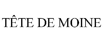 TÃTE DE MOINE