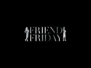 FRIEND FRIDAY