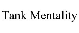 TANK MENTALITY
