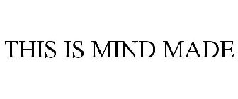 THIS IS MIND MADE