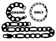 CHAINS ONLY