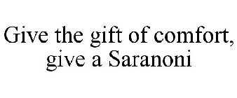 GIVE THE GIFT OF COMFORT, GIVE A SARANONI