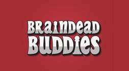 BRAINDEAD BUDDIES