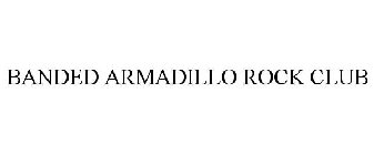 BANDED ARMADILLO ROCK CLUB