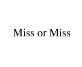 MISS OR MISS