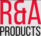 R&A PRODUCTS