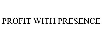 PROFIT WITH PRESENCE