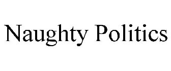 NAUGHTY POLITICS