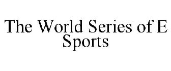 THE WORLD SERIES OF E SPORTS