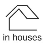 IN HOUSES