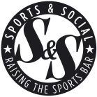 S&S SPORTS & SOCIAL RAISING THE SPORTS BAR