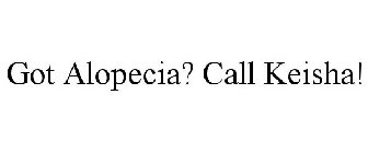 GOT ALOPECIA? CALL KEISHA!