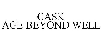 CASK AGE BEYOND WELL
