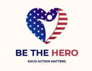 BE THE HERO EACH ACTION MATTERS