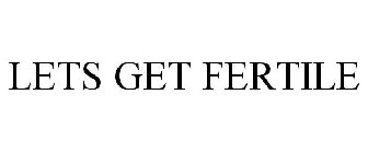 LETS GET FERTILE