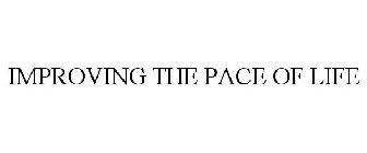 IMPROVING THE PACE OF LIFE