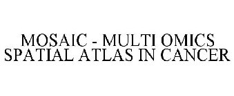 MOSAIC - MULTI OMICS SPATIAL ATLAS IN CANCER