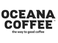 OCEANA COFFEE THE WAY TO GOOD COFFEE