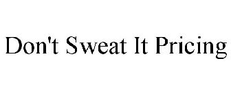 DON'T SWEAT IT PRICING