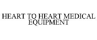 HEART TO HEART MEDICAL EQUIPMENT