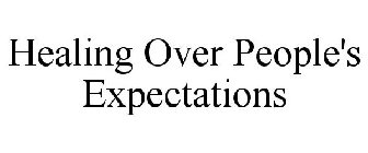 HEALING OVER PEOPLE'S EXPECTATIONS