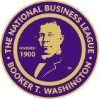 · THE NATIONAL BUSINESS LEAGUE · FOUNDED 1900 BOOKER T. WASHINGTON