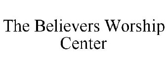 THE BELIEVERS WORSHIP CENTER
