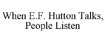 WHEN E.F. HUTTON TALKS, PEOPLE LISTEN