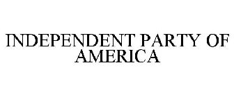 INDEPENDENT PARTY OF AMERICA