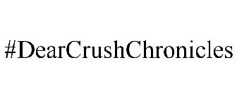 #DEARCRUSHCHRONICLES