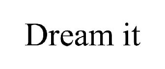 DREAM IT