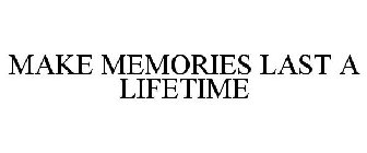 MAKE MEMORIES LAST A LIFETIME
