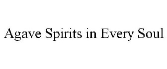 AGAVE SPIRITS IN EVERY SOUL