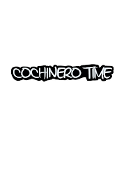 COCHINERO TIME