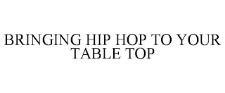 BRINGING HIP HOP TO YOUR TABLE TOP
