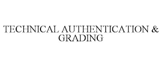 TECHNICAL AUTHENTICATION & GRADING