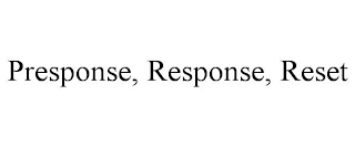 PRESPONSE RESPONSE RESET