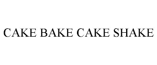 CAKE BAKE CAKE SHAKE