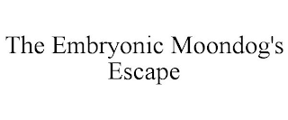 THE EMBRYONIC MOONDOG'S ESCAPE