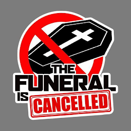 THE FUNERAL IS CANCELLED