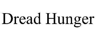 DREAD HUNGER