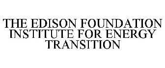 THE EDISON FOUNDATION INSTITUTE FOR ENERGY TRANSITION