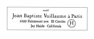MODEL JEAN BAPTISTE VUILLAUME À PARIS 6420 FAIRMOUNT AVE. EL CERRITO JAY HAIDE CALIFORNIA JH